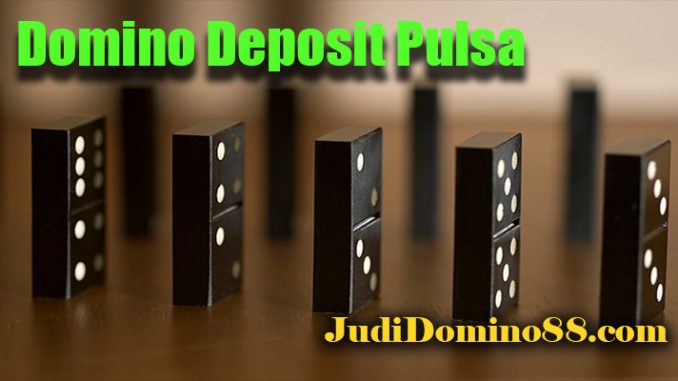 Domino Deposit Pulsa