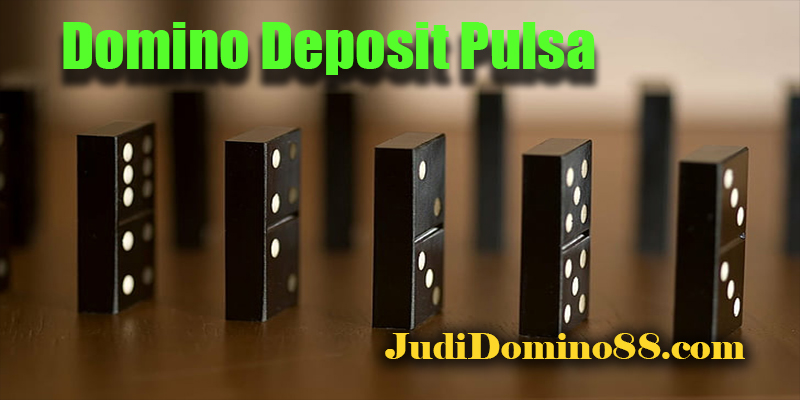 Domino Deposit Pulsa